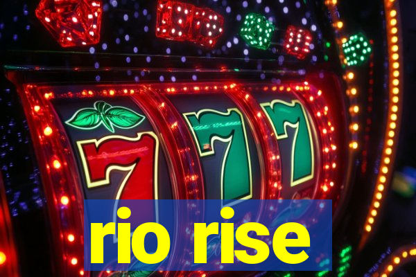 rio rise