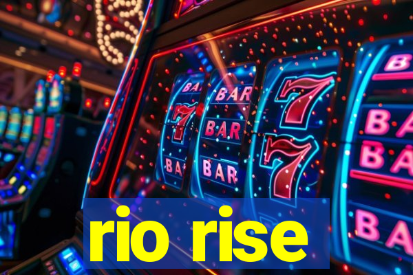 rio rise