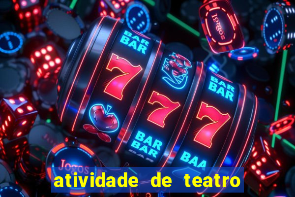 atividade de teatro 3 ano atividade sobre teatro 3 ano fundamental