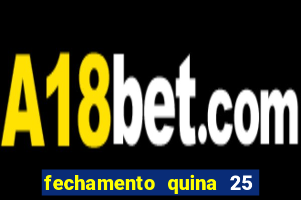 fechamento quina 25 garante quadra com