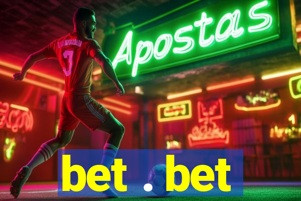bet . bet