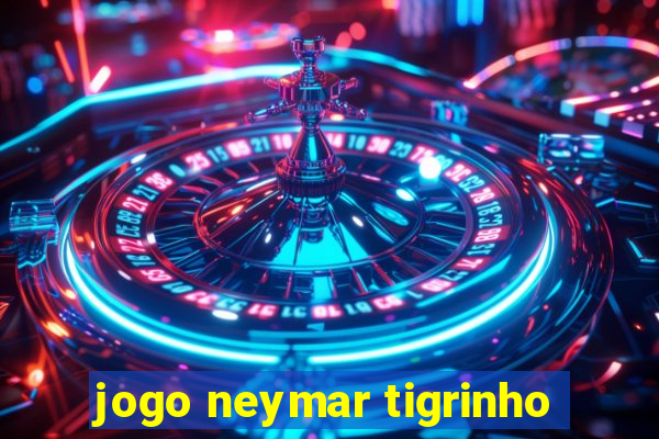 jogo neymar tigrinho