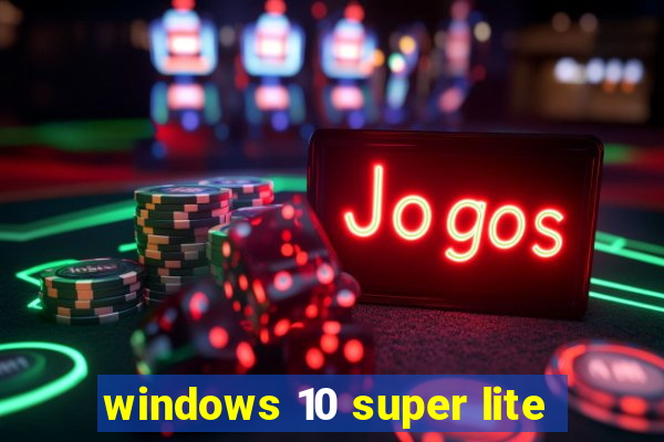 windows 10 super lite