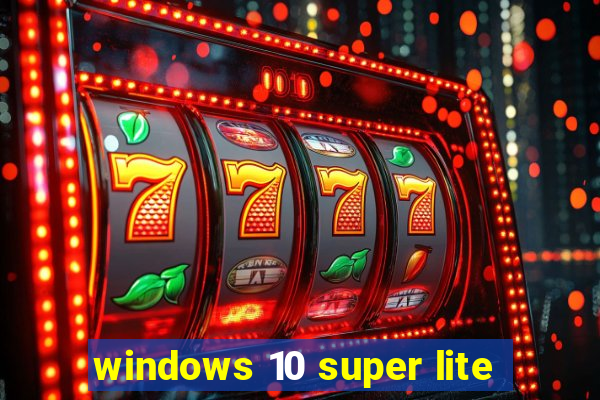 windows 10 super lite