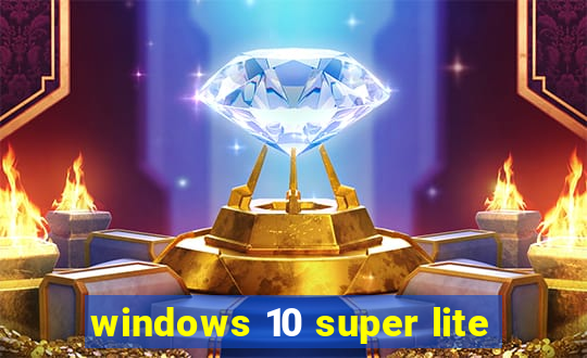 windows 10 super lite
