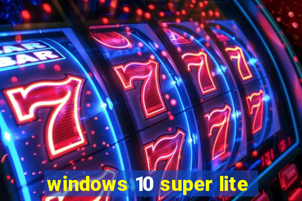 windows 10 super lite