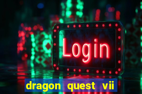 dragon quest vii ps1 rom pt-br