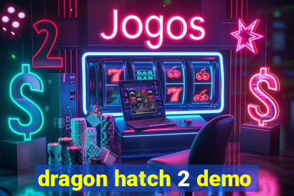 dragon hatch 2 demo