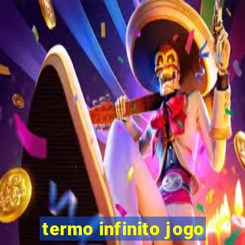 termo infinito jogo