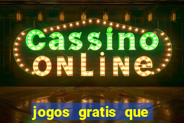 jogos gratis que realmente ganha dinheiro