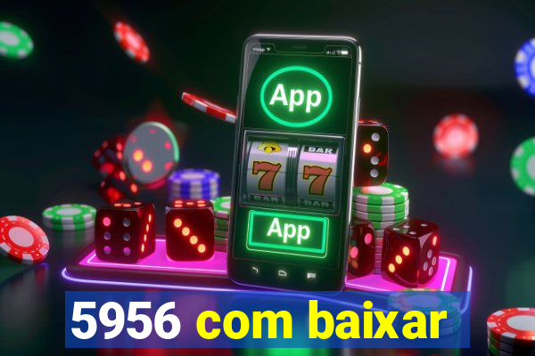 5956 com baixar
