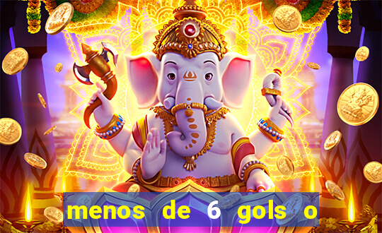 menos de 6 gols o que significa