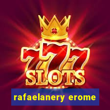 rafaelanery erome