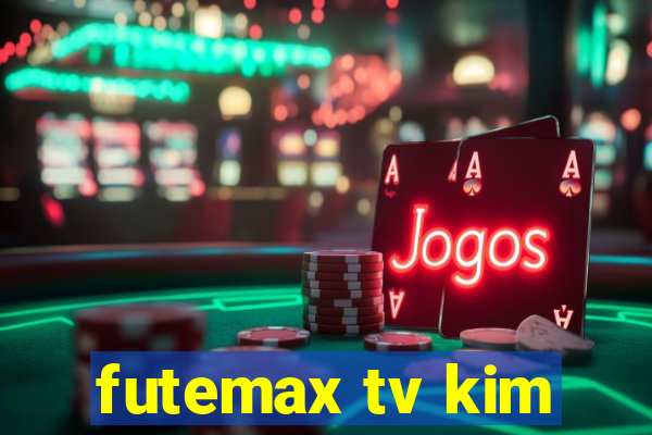 futemax tv kim