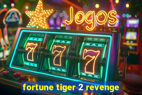 fortune tiger 2 revenge