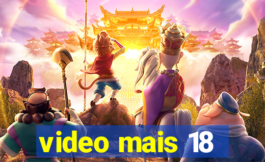 video mais 18