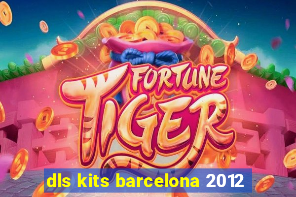 dls kits barcelona 2012