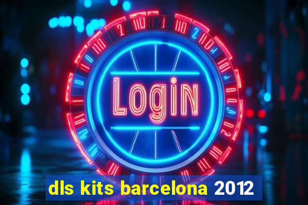 dls kits barcelona 2012