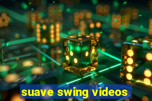 suave swing videos