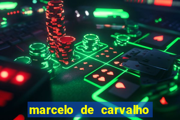marcelo de carvalho fortuna estimada