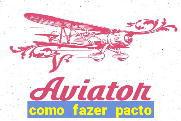 como fazer pacto da riqueza