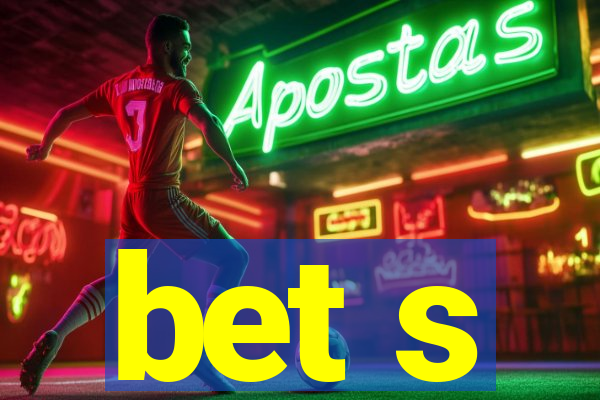 bet s