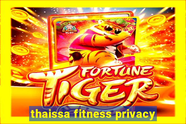 thaissa fitness privacy