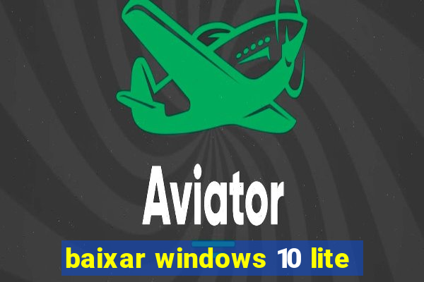 baixar windows 10 lite