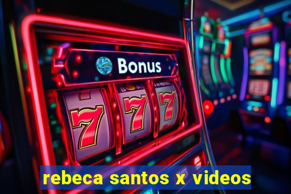 rebeca santos x videos