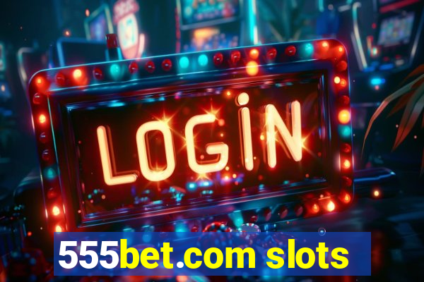 555bet.com slots