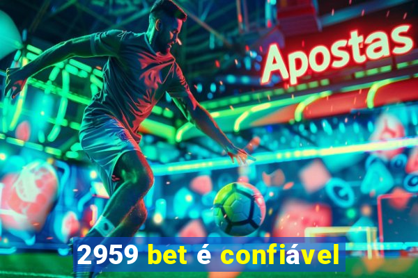 2959 bet é confiável
