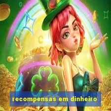 recompensas em dinheiro