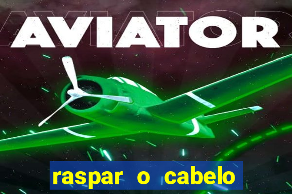 raspar o cabelo significado espiritual