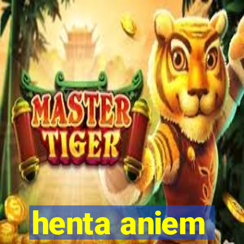 henta aniem