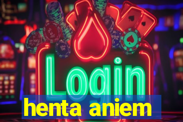 henta aniem