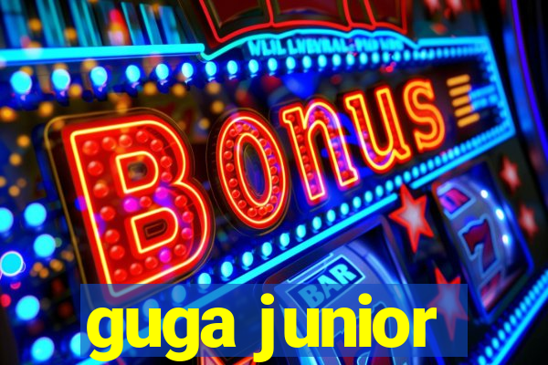 guga junior
