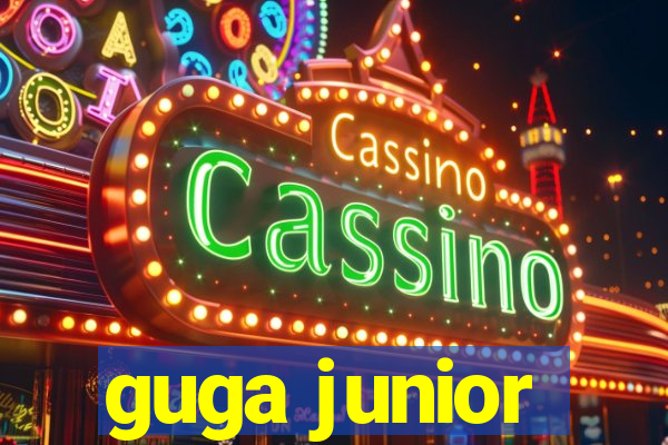 guga junior