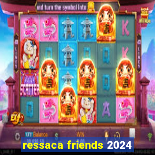 ressaca friends 2024