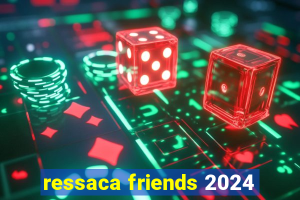 ressaca friends 2024