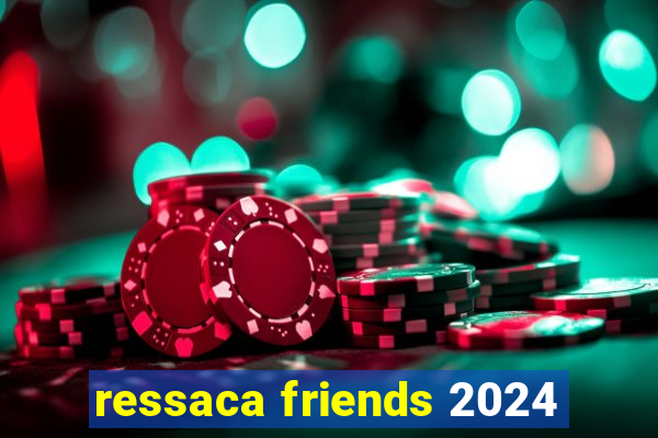 ressaca friends 2024
