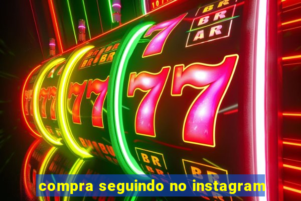 compra seguindo no instagram