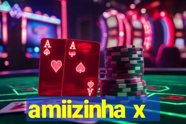 amiizinha x