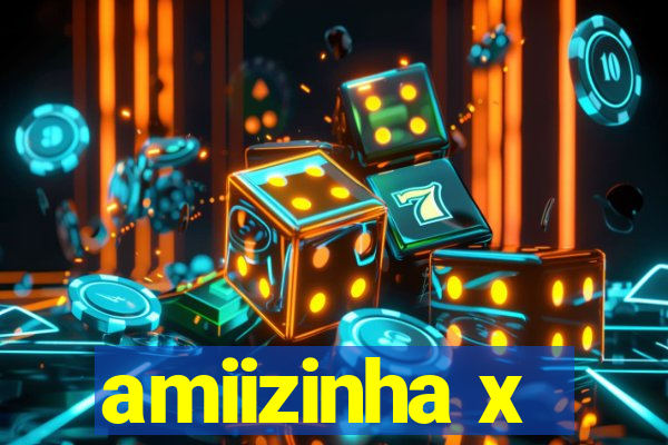 amiizinha x