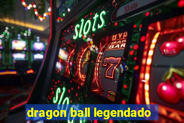 dragon ball legendado