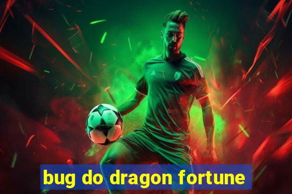 bug do dragon fortune
