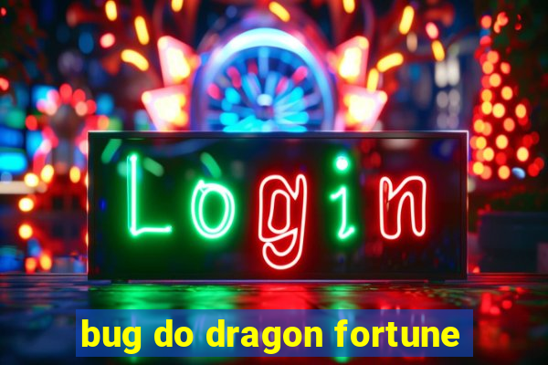 bug do dragon fortune