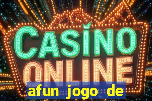 afun jogo de ganhar dinheiro