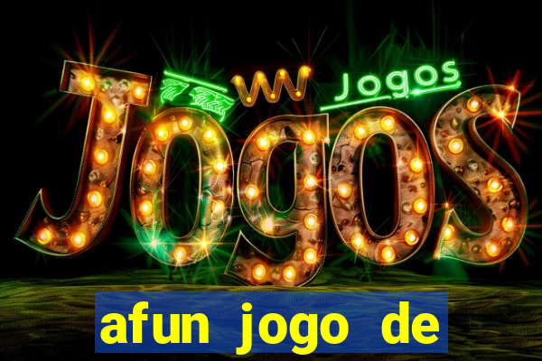 afun jogo de ganhar dinheiro