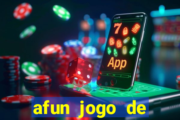 afun jogo de ganhar dinheiro