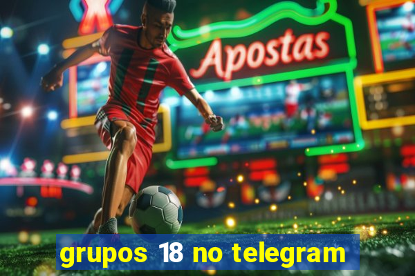 grupos 18 no telegram